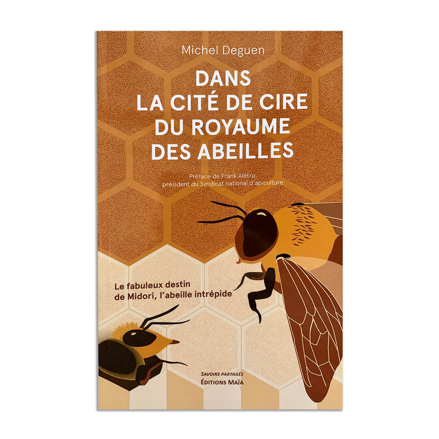Dans la cité de cire du royaume des abeilles - un livre de Michel Deguen